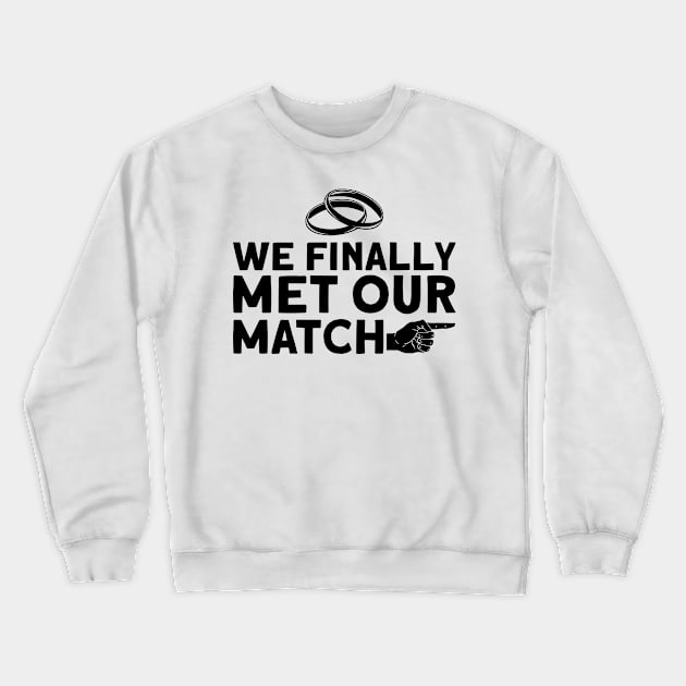 We Finally Met Our Match - Bride Groom Matching Couple Crewneck Sweatshirt by Anassein.os